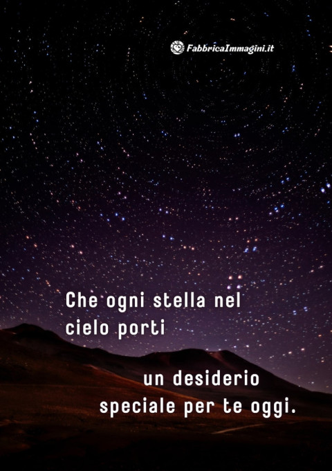 Che ogni stella nel cielo porti un desiderio speciale per te oggi