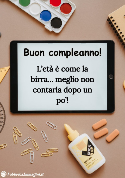L’età è come la birra… meglio non contarla dopo un po’!