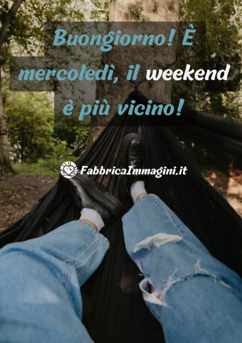Buongiorno! È mercoledì, il weekend è più vicino!