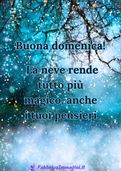 Buona domenica! La neve rende tutto più magico, anche i tuoi pensieri