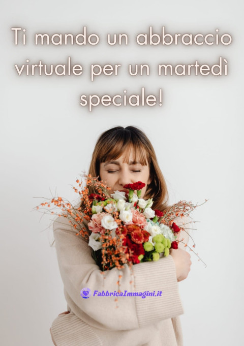 Ti mando un abbraccio virtuale per un martedì speciale!