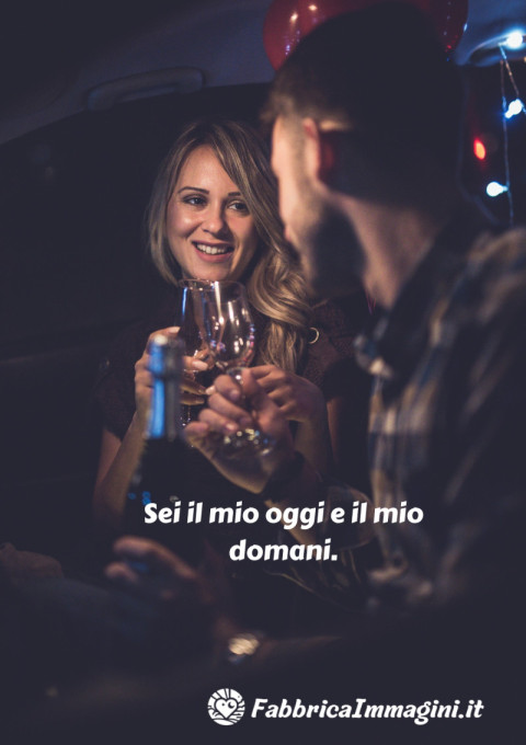 Sei il mio oggi e il mio domani