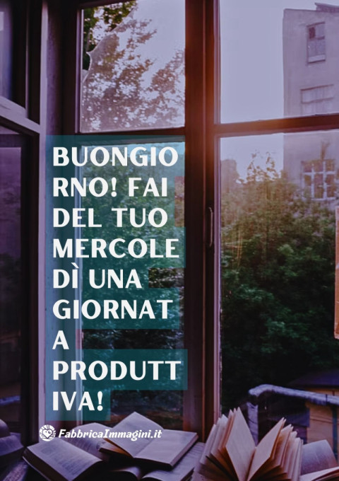 Buongiorno! Fai del tuo mercoledì una giornata produttiva!