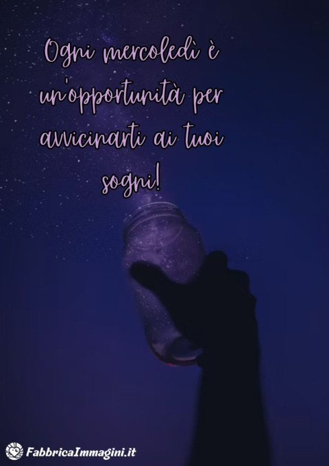 Ogni mercoledì è un'opportunità per avvicinarti ai tuoi sogni!