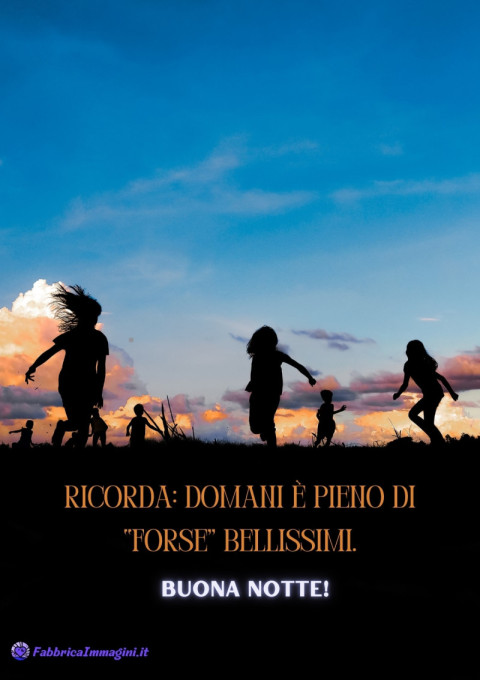 Ricorda domani è pieno di “forse” bellissimi Buona notte!