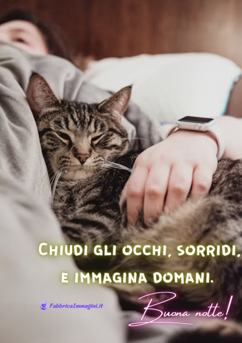 Chiudi gli occhi, sorridi, e immagina domani Buona notte!