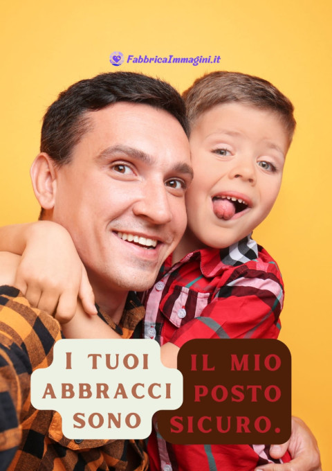 I tuoi abbracci sono il mio posto sicuro