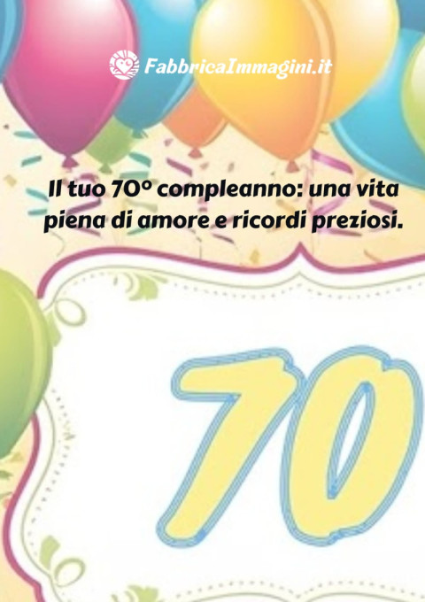 Il tuo 70° compleanno una vita piena di amore e ricordi preziosi
