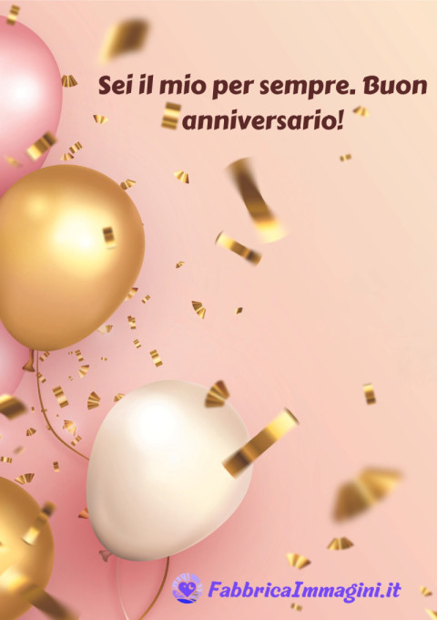 Sei il mio per sempre Buon anniversario!