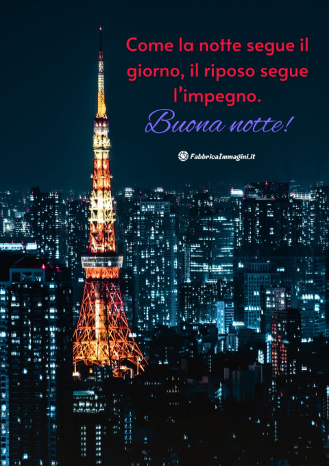 Come la notte segue il giorno, il riposo segue l’impegno Buona notte!