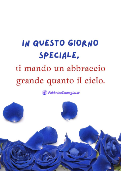 In questo giorno speciale, ti mando un abbraccio grande quanto il cielo