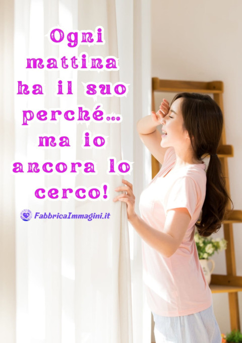 Ogni mattina ha il suo perché… ma io ancora lo cerco!