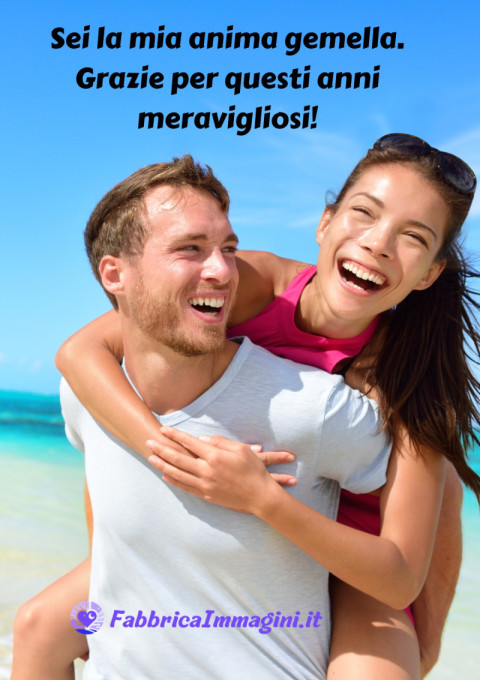 Sei la mia anima gemella Grazie per questi anni meravigliosi!