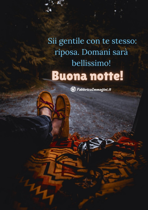 Sii gentile con te stesso riposa Domani sarà bellissimo! Buona notte!