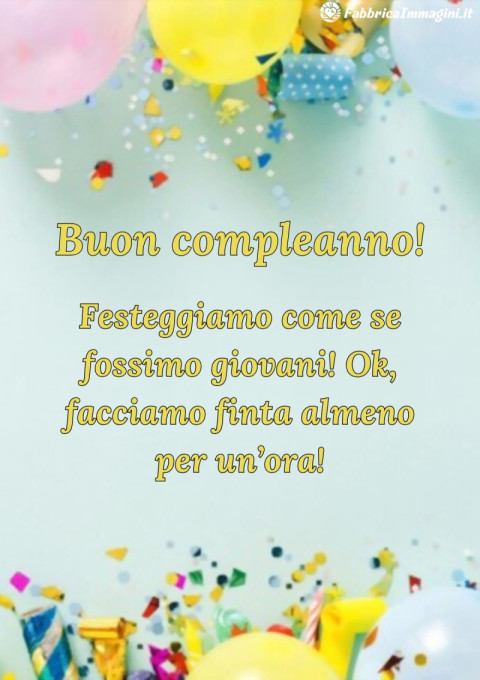Festeggiamo come se fossimo giovani! Ok, facciamo finta almeno per un’ora!
