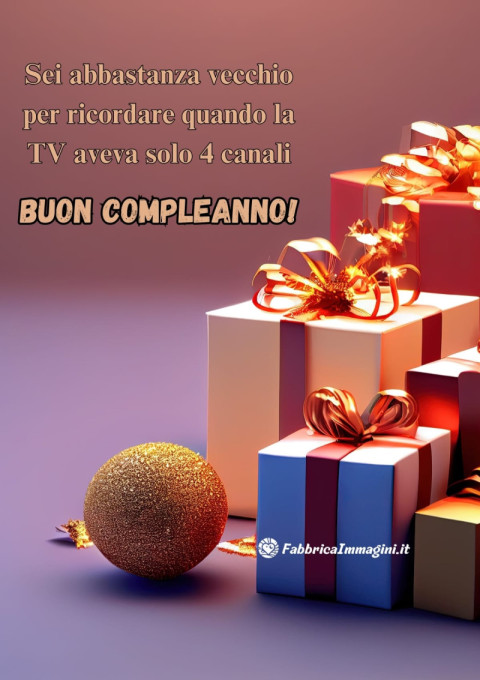 Buon compleanno! Sei abbastanza vecchio per ricordare quando la TV aveva solo 4 canali!