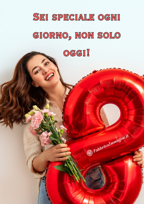 Sei speciale ogni giorno, non solo oggi!