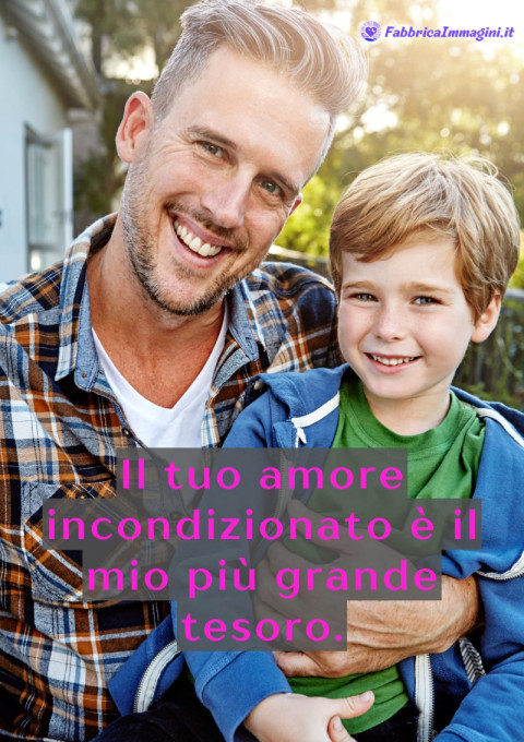 Il tuo amore incondizionato è il mio più grande tesoro