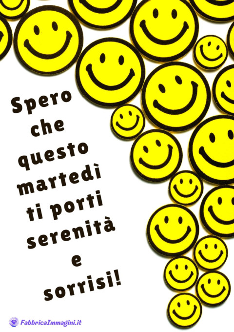 Spero che questo martedì ti porti serenità e sorrisi!