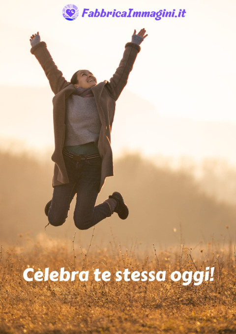 Celebra te stessa oggi!