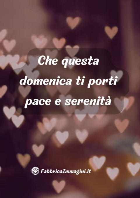 Che questa domenica ti porti pace e serenità