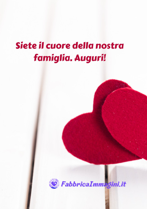 Siete il cuore della nostra famiglia Auguri!