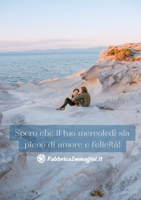 Spero che il tuo mercoledì sia pieno di amore e felicità!