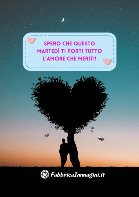 Spero che questo martedì ti porti tutto l’amore che meriti! (1)