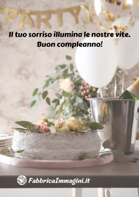 Il tuo sorriso illumina le nostre vite Buon compleanno!