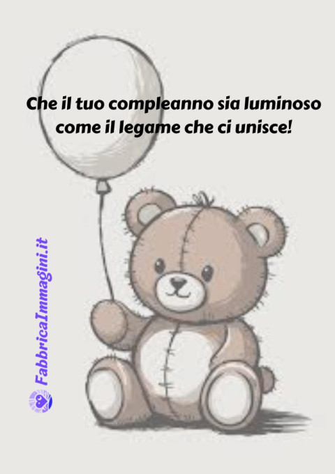 Che il tuo compleanno sia luminoso come il legame che ci unisce!