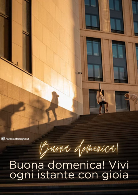 Buona domenica! Vivi ogni istante con gioia