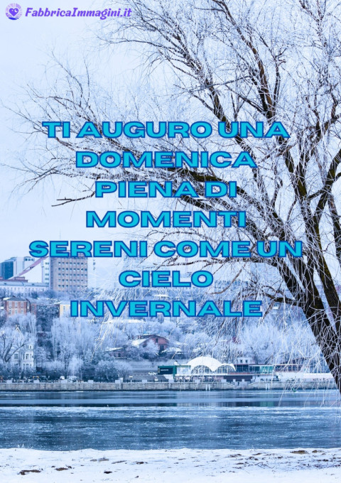 Ti auguro una domenica piena di momenti sereni come un cielo invernale