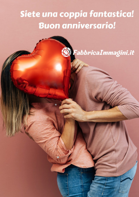 Siete una coppia fantastica! Buon anniversario!