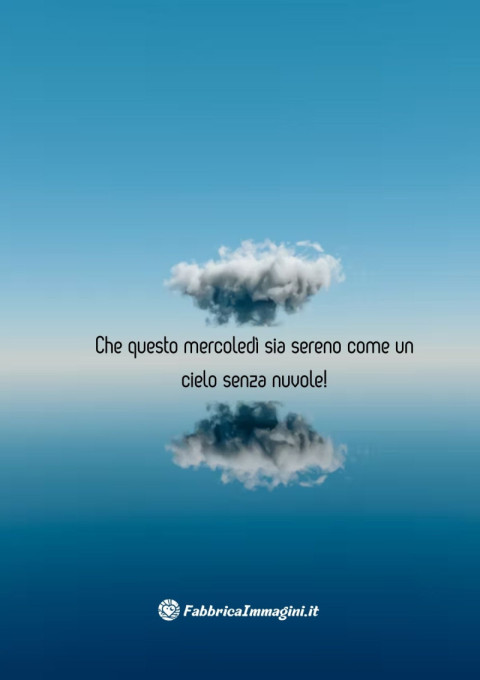 Che questo mercoledì sia sereno come un cielo senza nuvole!