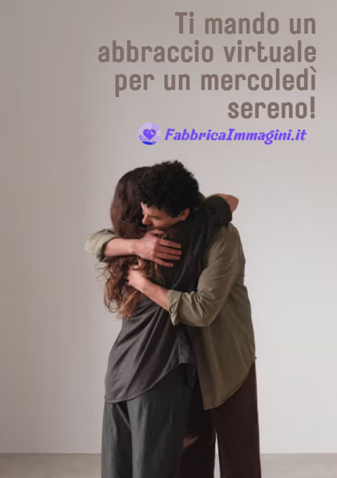 Ti mando un abbraccio virtuale per un mercoledì sereno!