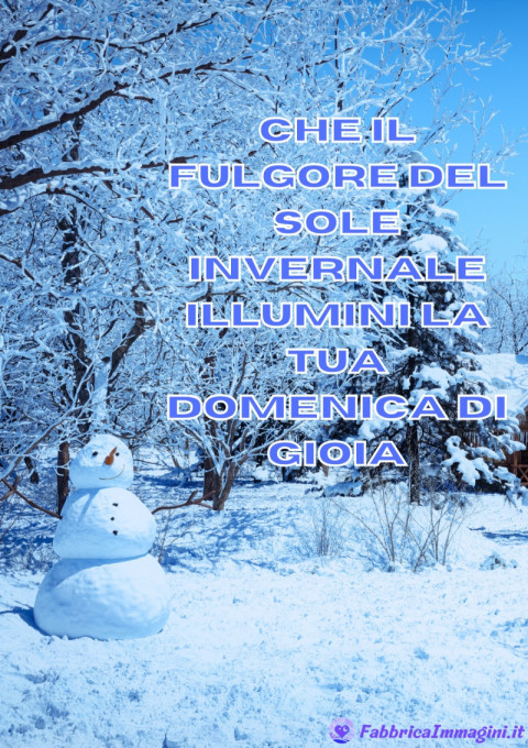 Che il fulgore del sole invernale illumini la tua domenica di gioia