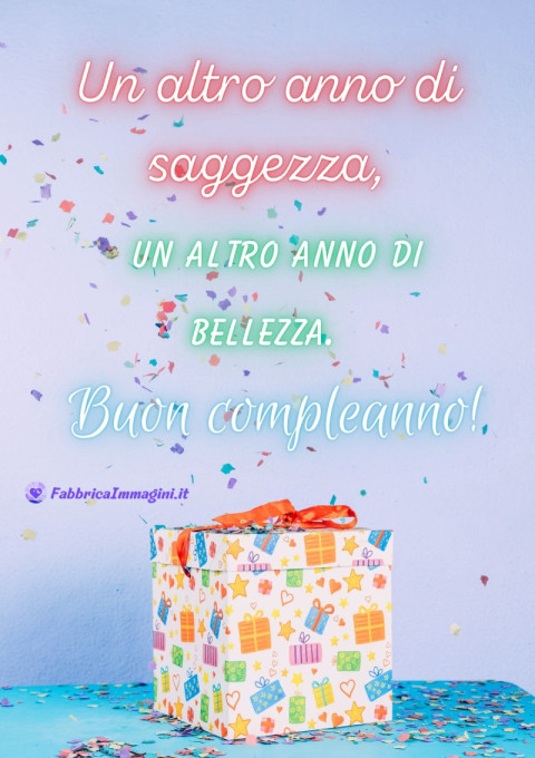 Un altro anno di saggezza, un altro anno di bellezza Buon compleanno!