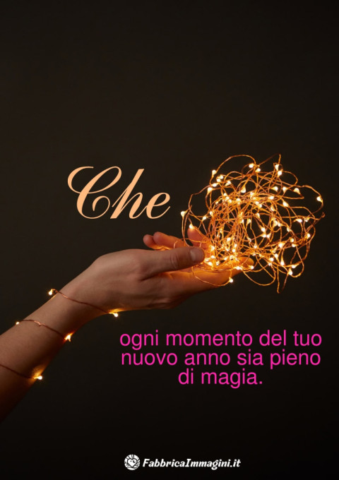 Che ogni momento del tuo nuovo anno sia pieno di magia