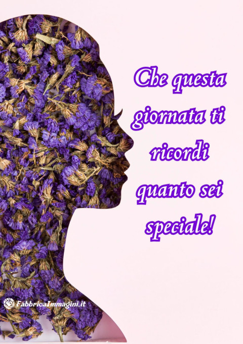 Che questa giornata ti ricordi quanto sei speciale!