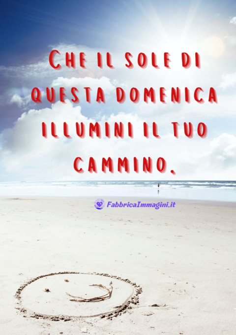 Che il sole di questa domenica illumini il tuo cammino