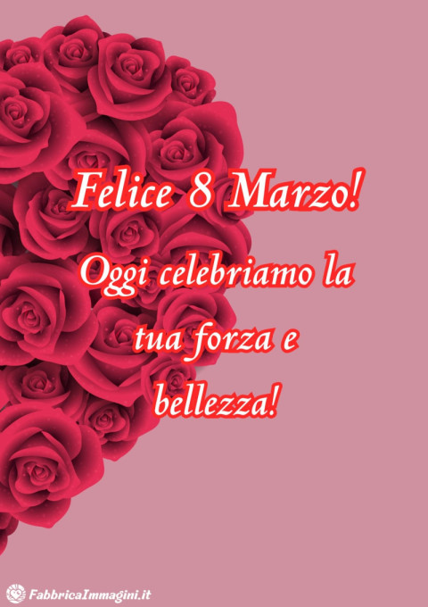 Felice 8 Marzo! Oggi celebriamo la tua forza e bellezza!