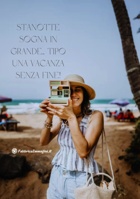Stanotte sogna in grande… tipo una vacanza senza fine!