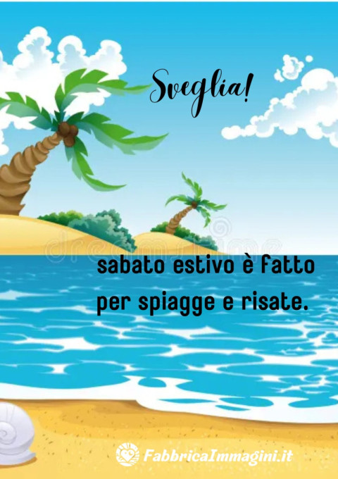 Sveglia! Il sabato estivo è fatto per spiagge e risate