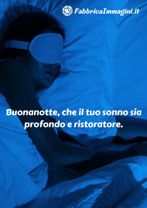 Buonanotte, che il tuo sonno sia profondo e ristoratore
