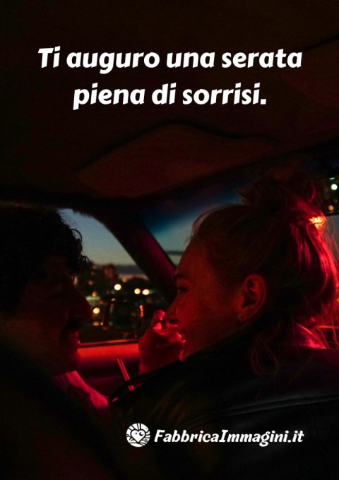 Ti auguro una serata piena di sorrisi