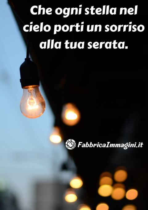Che ogni stella nel cielo porti un sorriso alla tua serata