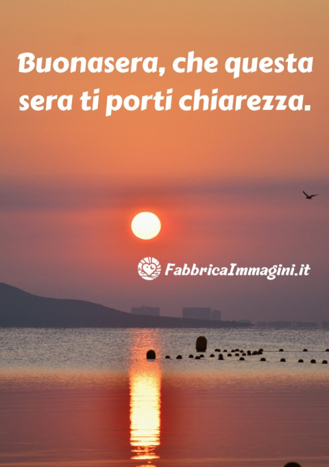 Buonasera, che questa sera ti porti chiarezza