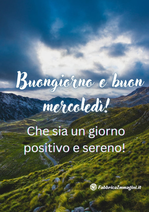 Buongiorno e buon mercoledì! Che sia un giorno positivo e sereno!