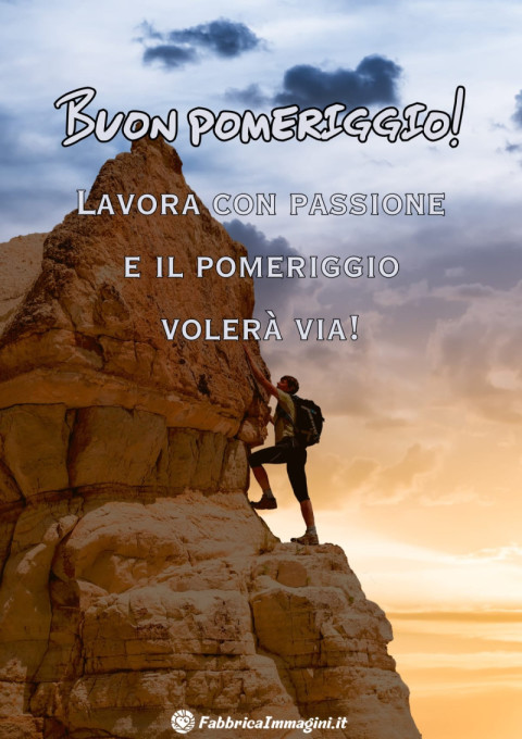 Lavora con passione e il pomeriggio volerà via!