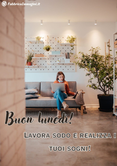 Buon lunedì! Lavora sodo e realizza i tuoi sogni!